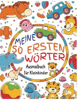 Meine 50 Ersten Wörter – Ein Ausmalbuch für Kleinkinder (1-4 Jahre)