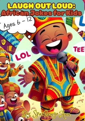 Laugh Out Loud: African Jokes for Kids: Giggles, Facts, and Funny Times from the Heart of Africa