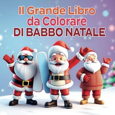 Il Grande Libro da Colorare di Babbo Natale: Divertimento da colorare per bambini a Natale: 30 modelli di Babbo Natale adorabili, grandi e facili, presentati in tante versioni divertenti.