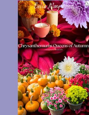 Chrysanthemums Queens of Autumn Coloring book for kids and adults: chrysanthemum book