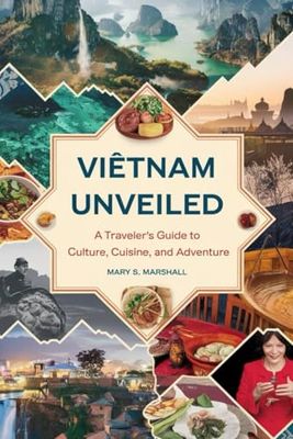 Vietnam Unveiled: A Traveler’s Guide to Culture, Cuisine, and Adventure: Explore the Best of Vietnam with Insider Tips, Must-See Attractions, and Practical Travel Advice