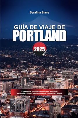 GUÍA DE VIAJE DE PORTLAND 2025: Experimente vecindarios eclécticos, senderos escénicos y cultura local en el centro creativo de Oregón