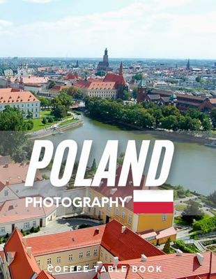 POLAND PHOTOGRAPHY: Coffee table book,40 wonderful collection of photos and amazing views which take you to a world of beauty and wonder in amazing Poland, it's perfect for travel lovers.