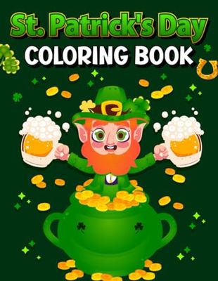 St. Patrick’s Day Coloring Book for Kids: A great St. Patrick's Day gift for boys and girls with shamrocks, leprechauns, lucky clovers, pots of gold and rainbows