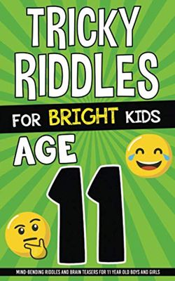 Tricky Riddles for Bright Kids - Age 11: Mind-Bending Riddles and Brain Teasers for 11 Year Old Boys and Girls