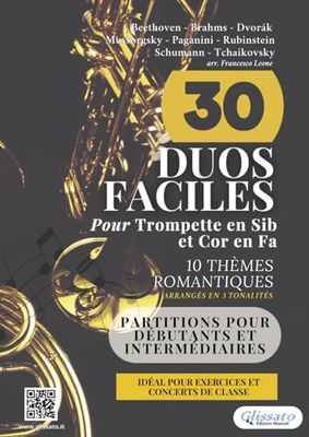 30 Duos Faciles pour Trompette en Sib et Cor en Fa | 10 Thèmes Romantiques Arrangés en 3 Tonalités commodes: Partitions pour Débutants et Intermédiaires, Idéal pour Exercices et Concerts de Classe