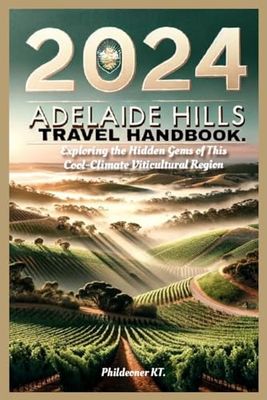 2024 Adelaide Hills Travel Handbook: Exploring the Hidden Gems of This Cool-Climate Viticultural Region
