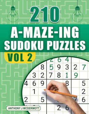 210 A-MAZE-ING Sudoku Puzzles – Volume 2: Sharpen Your Mind with 210 Sudoku Challenges and 30 Bonus Mazes