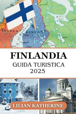 FINLANDIA GUIDA DI VIAGGIO 2025: Destinazioni indimenticabili, avventure stagionali e pratiche di viaggio sostenibili nel nord nordico