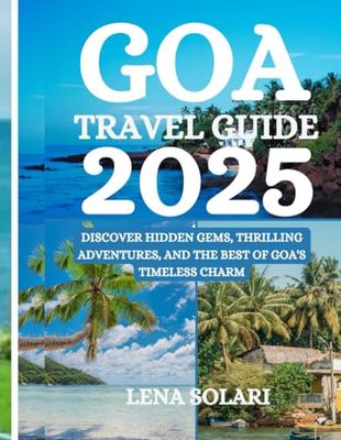 Goa Travel Guide 2025: Discover Hidden Gems, Thrilling Adventures, and the Best of Goa's Timeless Charm