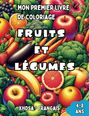 Mon Premier Livre de Coloriage Xhosa - Français | Fruits et Légumes: Livre de Coloriage Bilingue avec Traductions Françaises pour Enfants de 4 à 8 ans ... Xhosa | Cadeau idéal pour filles et garçons