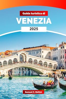 Guida turistica di Venezia 2025: Esplora i tranquilli canali d'Italia, l'eleganza veneziana, i monumenti e le gemme nascoste con i consigli degli esperti
