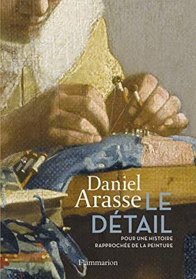 Le Détail: Pour une histoire rapprochée de la peinture