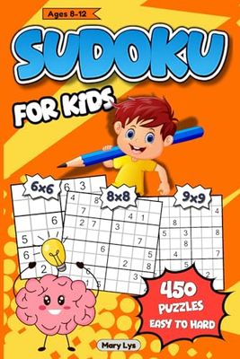 SUDOKU PUZZLE BOOK FOR KIDS AGES 8-12: 450 EASY-TO-HARD SUDOKU PUZZLES; GRIDS: 6X6, 8X8 AND 9X9; SOLUTIONS INCLUDED
