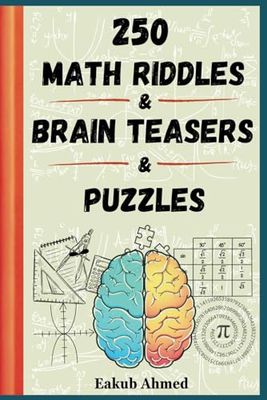 250 Math Riddles & Brain Teasers & Puzzles for Smart Kids: Difficult Science and Math Riddles & Challenging Brain Teasures with Amusing Funny Puzzles ... and Brain Boosters for Kids & Families.