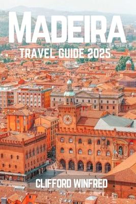 MADEIRA TRAVEL GUIDE 2025: Discover the Hidden Gems, Iconic Attractions, and Local Experiences