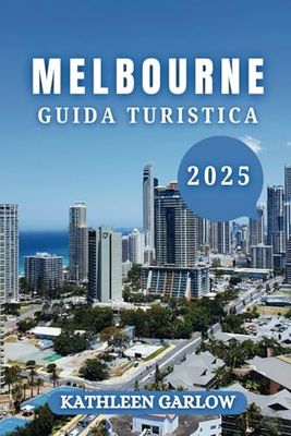 MELBOURNE GUIDA DI VIAGGIO 2025: Un viaggio nel 2025 attraverso arte, cibo, festival e magia urbana