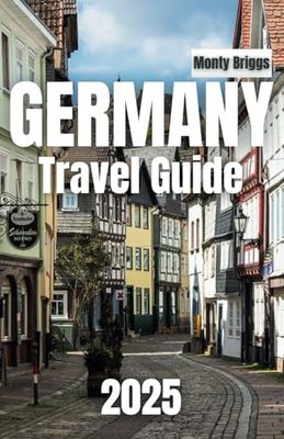 Germany Travel Guide 2025: Unlock the Peak of Berlin’s Urban Energy, Bavaria’s Enchanted Castles, and the Scenic Splendor of the Rhine, Black Forest, and Beyond
