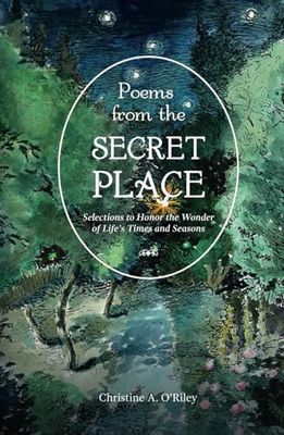 Poems from the Secret Place: Selections to Honor the Wonder of Life's Times and Seasons