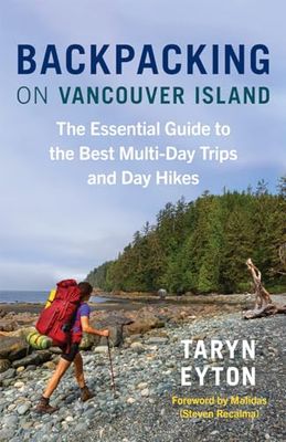 Backpacking on Vancouver Island: The Essential Guide to the Best Multi-day Trips and Day Hikes