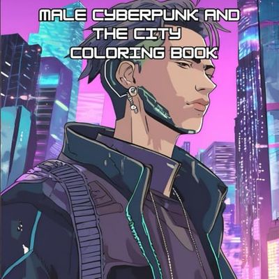 Male Cyberpunk & The City Coloring Book: Relax and Enjoy with coloring Mindfulness