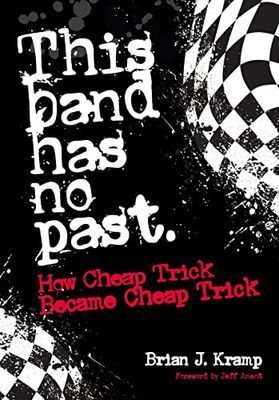 This Band Has No Past: How Cheap Trick Became Cheap Trick