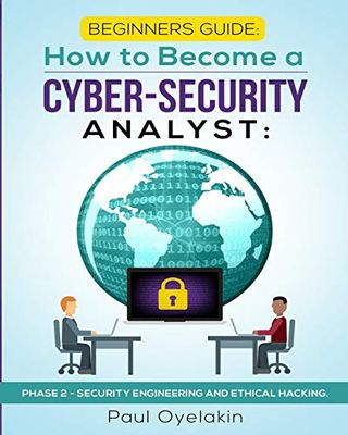 Beginners Guide: How to Become a Cyber-Security Analyst:: Phase 2 - Security Engineering and Ethical Hacking