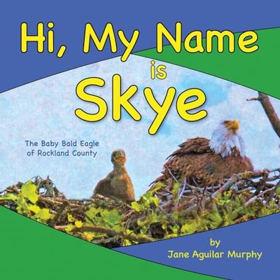 Hi, My Name is Skye: The Baby Bald Eagle of Rockland County