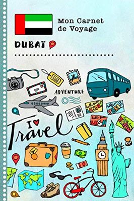 Dubai Carnet de Voyage: Journal de bord avec guide pour enfants. Livre de suivis des enregistrements pour l'écriture, dessiner, faire part de la ... d'activités vacances filles et garçons