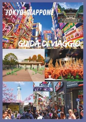 TOKYO GUIDA DI VIAGGIO 2025: Scopri il cuore della cultura, della cucina e della vita cittadina della capitale giapponese