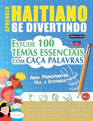 APRENDER HAITIANO SE DIVERTINDO! - PARA PRINCIPIANTES: FÁCIL A INTERMÉDIO - ESTUDE 100 TEMAS ESSENCIAIS COM CAÇA PALAVRAS - VOL.1