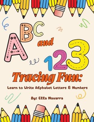 ABC & 123 Tracing Fun: Learn to Write Alphabet Letters & Numbers: ABC & 123 Tracing Fun: Learn to Write Alphabet Letters & Numbers for Kids Ages 3-7 | Handwriting Practice Workbook"
