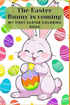 The Easter Bunny is coming. My first Easter coloring book – Bunnies, Eggs & Chickens – The big coloring book for children ages 4 and up. My creative ... for little artists. perfect coloring book fo