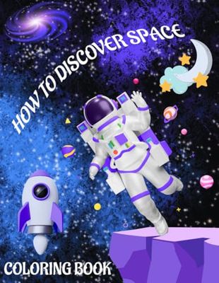 HOW TO DISCOVER SPACE: The Coloring Book for Little Universe Explorers!