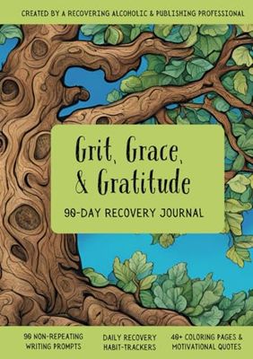 Grit, Grace, & Gratitude: 90-Day Recovery Journal 90 Non-Repeating Writing Prompts Daily Recovery Habit-Trackers 40+ Coloring Pages & Quotes
