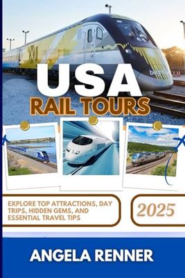USA RAIL TOURS 2025: Explore Top Attractions, Day Trips, Hidden Gems, and Essential Travel Tips