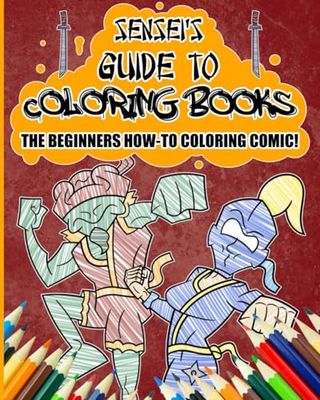 Senseis Guide to Coloring Books: The Beginners How-to Color Comic: Level Up your Colored Pencil Skills