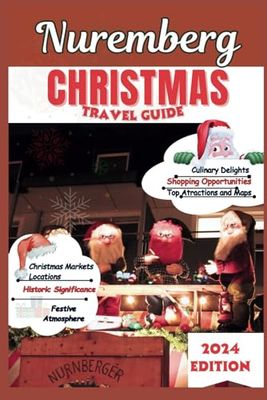 Nuremberg Christmas Travel Guide 2024: A Bavarian Winter Wonderland - From Gingerbread to Glühwein