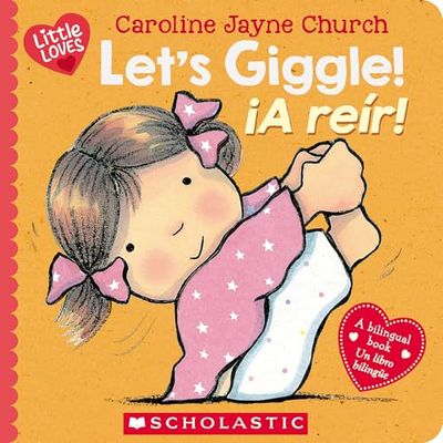 Let's Giggle! / ¡A Reír! (Scholastic Bilingual): A Little Love Book