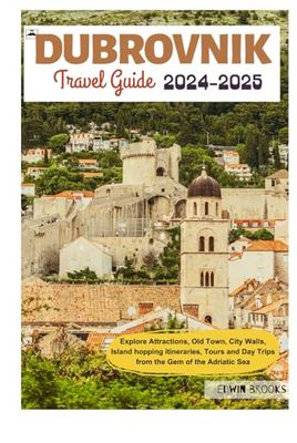 Dubrovnik Travel Guide: Explore Attractions, Old Town, City Walls, Island hopping itineraries, Tours and Day Trips from the Gem of the Adriatic Sea
