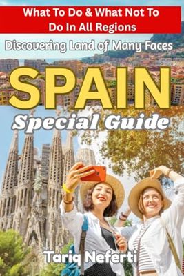 SPAIN TRAVEL GUIDE 2025: Hidden Gems, Language Guide, Destinations Away From The Crowds, What To Do And What Not To Do In All Regions, Safety & Etiquette Tips, Discover Spain on a Budget and more...