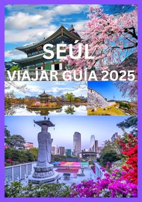 SEÚL VIAJAR GUÍA 2025: Guía completa para explorar la cultura y la costa de Seúl