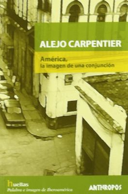 Alejo Carpentier : América, la imagen de una conjunción