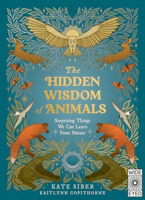 The Hidden Wisdom of Animals: Surprising Things We Can Learn from Nature