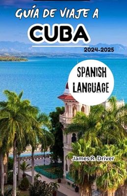 GUÍA DE VIAJE A CUBA 2024-2025