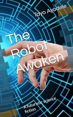 The Robot Awaken: A futuristic science fiction
