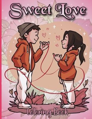 Sweet Love Coloring Book: A Valentine’s Day Designs with Cute love baby, Beautiful Flowers, Romantic Scenes and More, Perfect Gift for Valentine’s Day Lover