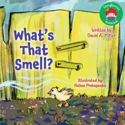 What's That Smell?: A Sweet Bedtime Story For Curious Little Minds, About A Fluffy Duck And His Search for Something Yummy!