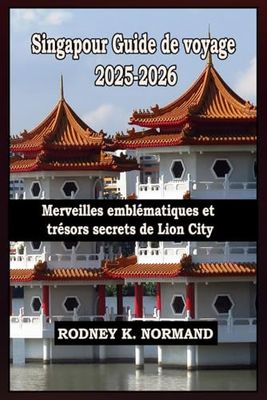 Singapour Guide de voyage 2025-2026: Merveilles emblématiques et trésors secrets de Lion City