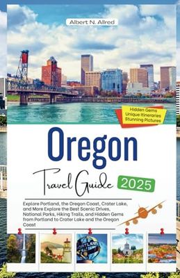Oregon Travel Guide 2025: Explore the Best Scenic Drives, National Parks, Hiking Trails, and Hidden Gems from Portland to Crater Lake and the Oregon Coast